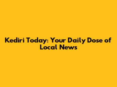 Kediri Today: Your Daily Dose of Local News