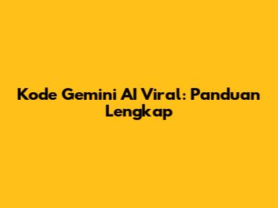 Kode Gemini AI Viral: Panduan Lengkap