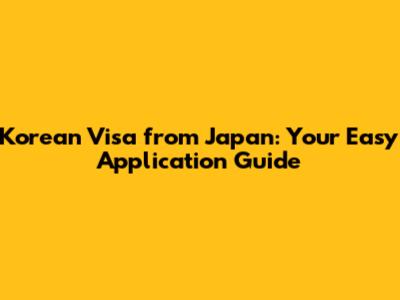 Korean Visa from Japan: Your Easy Application Guide