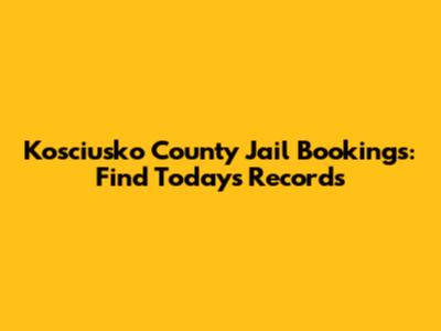 Kosciusko County Jail Bookings: Find Today's Records
