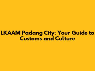 LKAAM Padang City: Your Guide to Customs and Culture