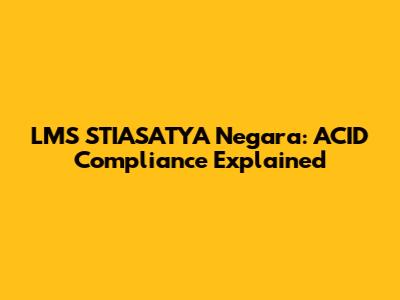 LMS STIASATYA Negara: ACID Compliance Explained