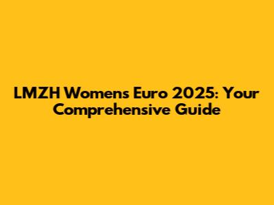 LMZH Women's Euro 2025: Your Comprehensive Guide