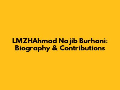 LMZHAhmad Najib Burhani: Biography & Contributions