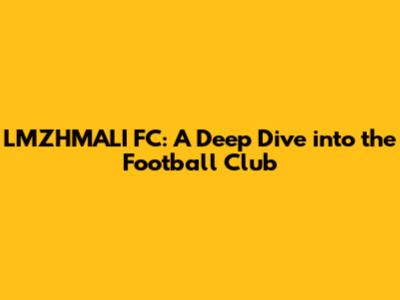 LMZHMALI FC: A Deep Dive into the Football Club
