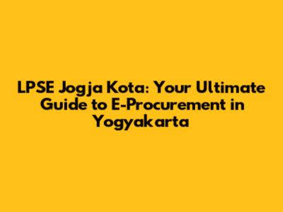 LPSE Jogja Kota: Your Ultimate Guide to E-Procurement in Yogyakarta