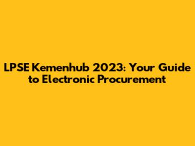 LPSE Kemenhub 2023: Your Guide to Electronic Procurement