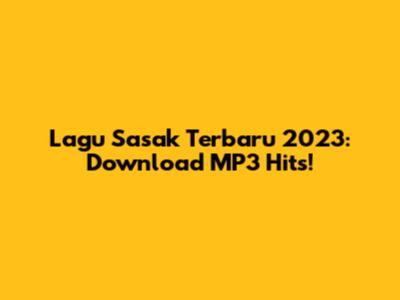 Lagu Sasak Terbaru 2023: Download MP3 Hits!