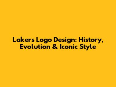 Lakers Logo Design: History, Evolution & Iconic Style