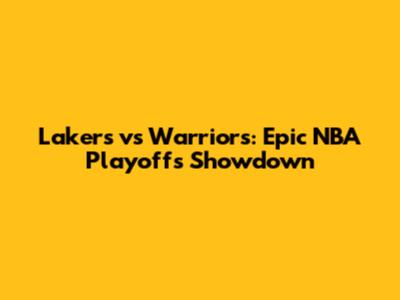 Lakers vs Warriors: Epic NBA Playoffs Showdown