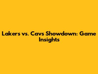 Lakers vs. Cavs Showdown: Game Insights