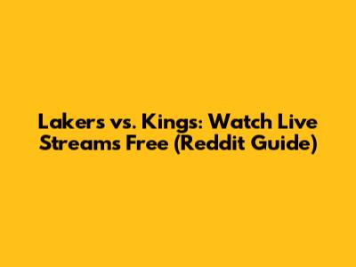 Lakers vs. Kings: Watch Live Streams Free (Reddit Guide)