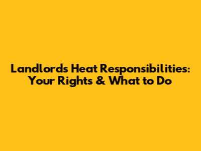 Landlord's Heat Responsibilities: Your Rights & What to Do