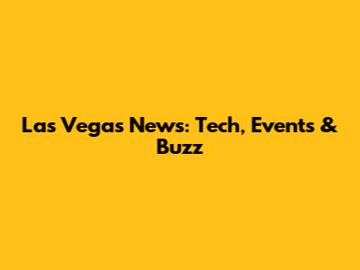 Las Vegas News: Tech, Events & Buzz