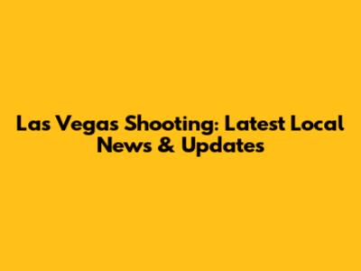 Las Vegas Shooting: Latest Local News & Updates