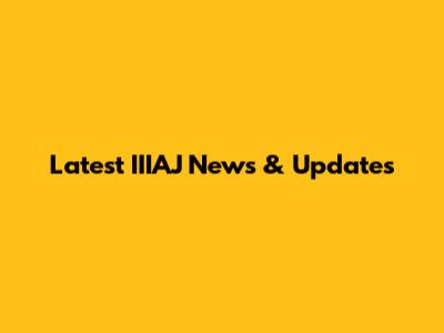 Latest IIIAJ News & Updates