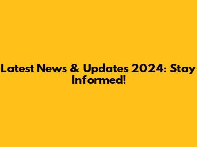 Latest News & Updates 2024: Stay Informed!