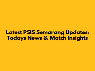 Latest PSIS Semarang Updates: Today's News & Match Insights