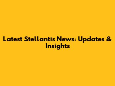 Latest Stellantis News: Updates & Insights