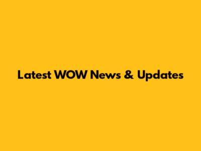 Latest WOW News & Updates