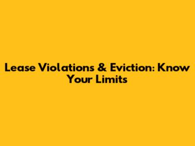 Lease Violations & Eviction: Know Your Limits