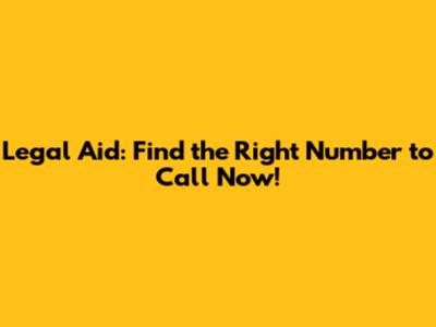 Legal Aid: Find the Right Number to Call Now!