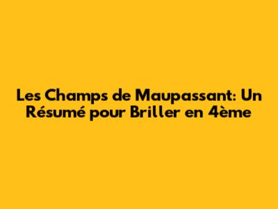 Les Champs de Maupassant: Un Résumé pour Briller en 4ème