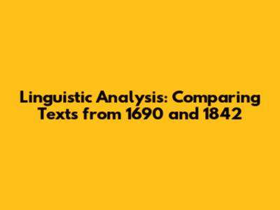 Linguistic Analysis: Comparing Texts from 1690 and 1842