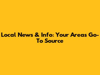 Local News & Info: Your Area's Go-To Source