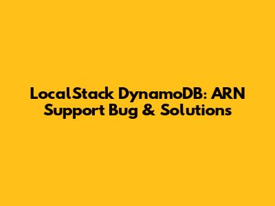 LocalStack DynamoDB: ARN Support Bug & Solutions