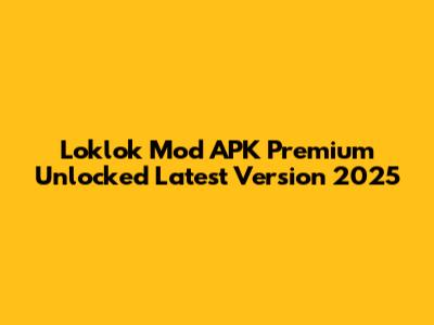 Loklok Mod APK Premium Unlocked Latest Version 2025