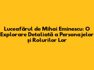 Luceafărul de Mihai Eminescu: O Explorare Detaliată a Personajelor și Rolurilor Lor