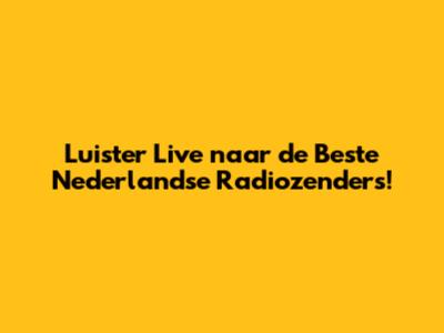 Luister Live naar de Beste Nederlandse Radiozenders!