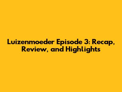 Luizenmoeder Episode 3: Recap, Review, and Highlights