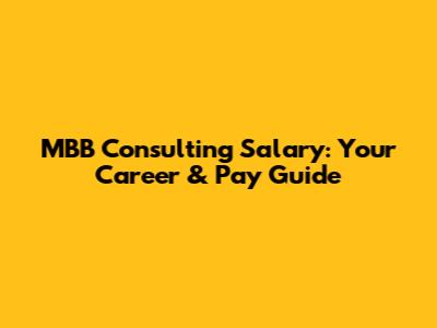 MBB Consulting Salary: Your Career & Pay Guide
