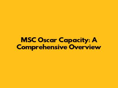MSC Oscar Capacity: A Comprehensive Overview