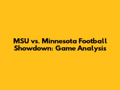 MSU vs. Minnesota Football Showdown: Game Analysis