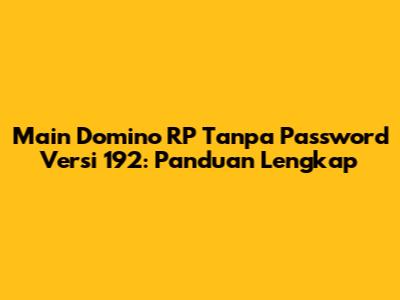 Main Domino RP Tanpa Password Versi 192: Panduan Lengkap