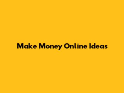 Make Money Online Ideas