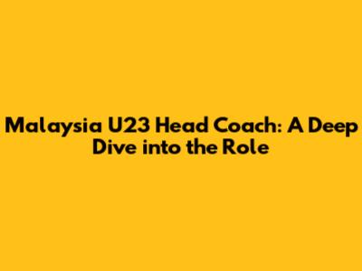 Malaysia U23 Head Coach: A Deep Dive into the Role