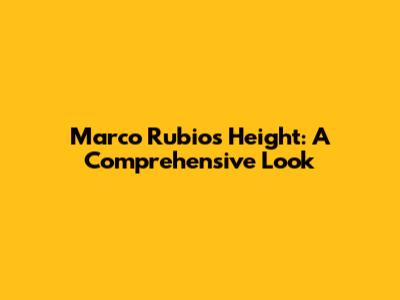 Marco Rubio's Height: A Comprehensive Look