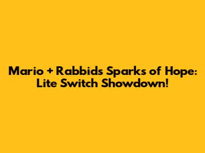 Mario + Rabbids Sparks of Hope: Lite Switch Showdown!