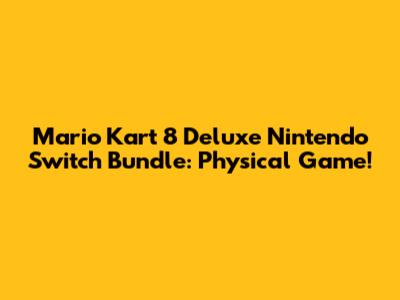 Mario Kart 8 Deluxe Nintendo Switch Bundle: Physical Game!