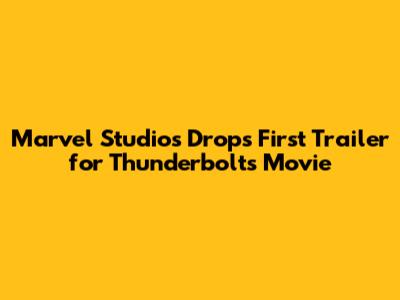 Marvel Studios Drops First Trailer for Thunderbolts Movie