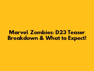 Marvel Zombies: D23 Teaser Breakdown & What to Expect!