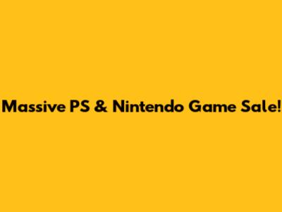 Massive PS & Nintendo Game Sale!