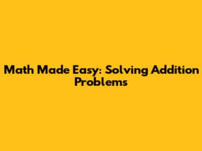 Math Made Easy: Solving Addition Problems