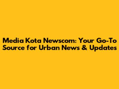 Media Kota Newscom: Your Go-To Source for Urban News & Updates
