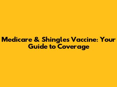 Medicare & Shingles Vaccine: Your Guide to Coverage