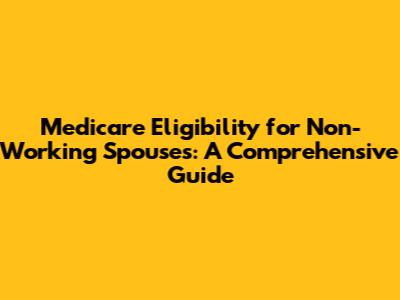 Medicare Eligibility for Non-Working Spouses: A Comprehensive Guide
